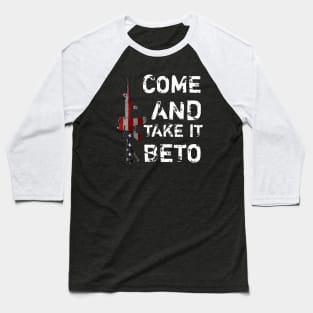 Hey Beto Ar15 Gun Come And Take It Baseball T-Shirt